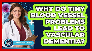 Why Do Tiny Blood Vessel Problems Lead To Vascular Dementia? - Stroke Support Channel