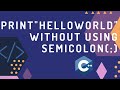 5 Different way to print &quot;hello world &quot; without semicolon(;) | C++ | Tricky questions | interview