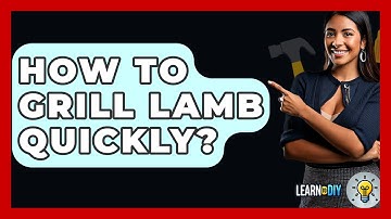 How To Grill Lamb Quickly? - LearnToDIY360.com