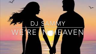 DJ Sammy - We’re in Heaven (Lyrics)