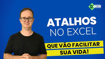 Atalhos no Excel que vão facilitar a sua Vida!