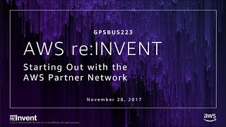 AWS re:Invent 2017: GPS: Starting Out with the AWS Partner Network (GPSBUS223) screenshot 3