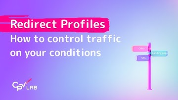 Redirect Profiles - how to redirect traffic on your conditions with CPV Lab