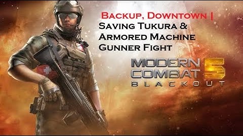 Modern Combat 5: Blackout – Backup, Downtown | Saving Tukura & Armored Machine Gunner Fight