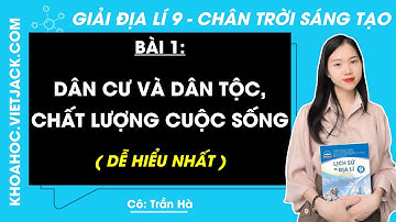 Địa lí 9 Bài 1: Dân cư và dân tộc, chất lượng cuộc sống - trang 130, 132 | Chân trời sáng tạo