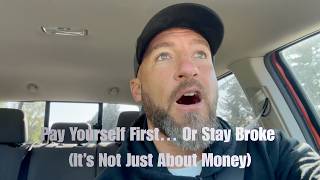 Pay Yourself First… Or Stay Broke (It’s Not Just About Money)
