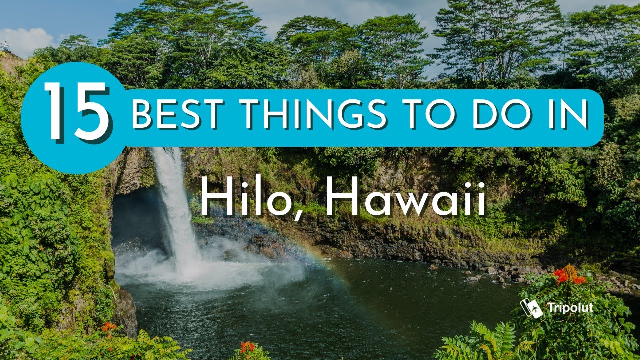 22 Best Things to Do in Hilo, Hawaii (2024 Guide & Map!)