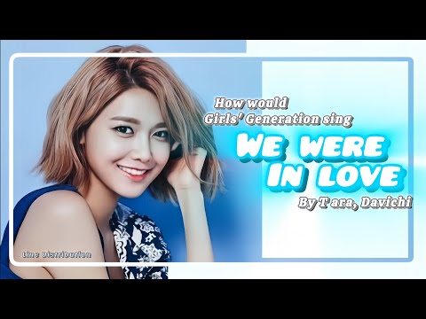 How Would Girls' Generation Sing We Were In Love By T-Ara, Davichi | Line Distribution