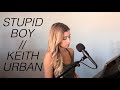 Stupid Boy - Keith Urban (cover) by Dallas Caroline