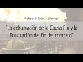 La exhumación de la Causa fin y  la Frustración del fin del contrato. Prof. Dr. Carlos A Echevesti