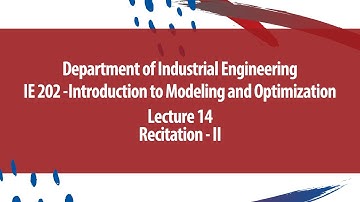 "Recitation - II“ IE 202 Intro to Modeling and Optimization - Lecture 14