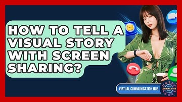 How To Tell A Visual Story With Screen Sharing? - Virtual Communication Hub
