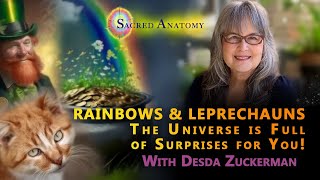 Rainbows and Leprechauns  The universe is full of surprises for you!
