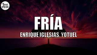 Enrique Iglesias, Yotuel - Fría (Letra/Lyrics)