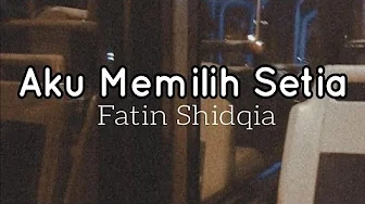 Fatin Shidqia - Aku Memilih Setia |Lirik lagu Fatin Shidqia - Aku Memilih Setia |Lirik lagu
