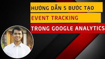 5 Bước Tạo Event Tracking trong Google Analytics bằng Google Tag Manager (KHÔNG CẦN BIẾT CODE)