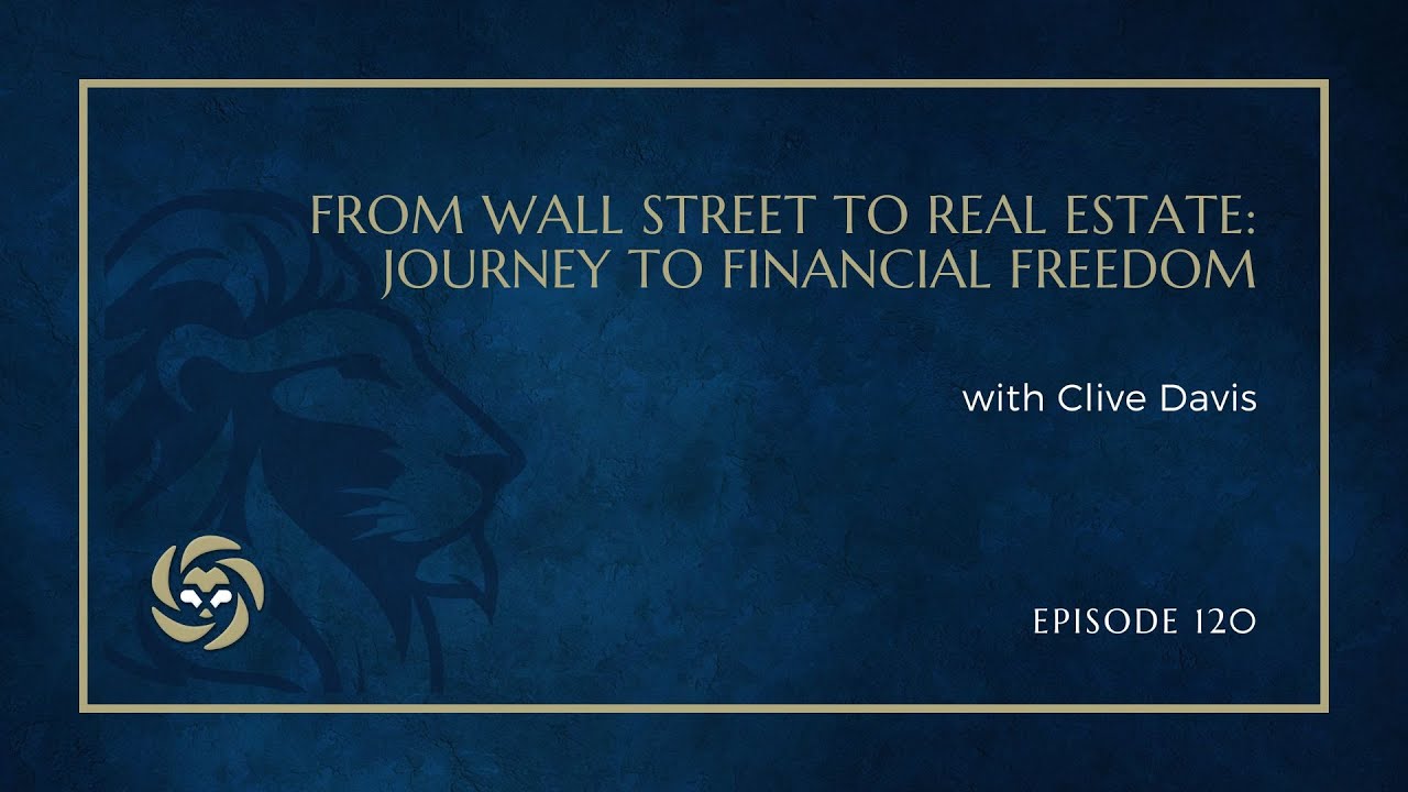 From Wall Street to Real Estate: Journey to Financial Freedom with Clive Davis