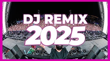 DJ REMIX 2025 - Remixes & Mashups of Popular Songs 2025 | DJ Remix Club Music Disco DJ Mix 2024