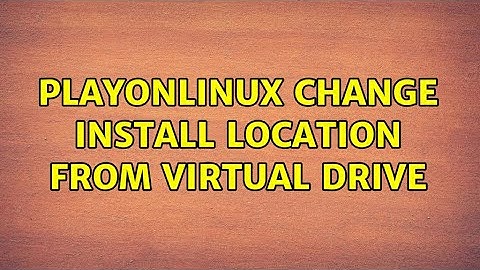 Ubuntu: PlayOnLinux change install location from virtual drive