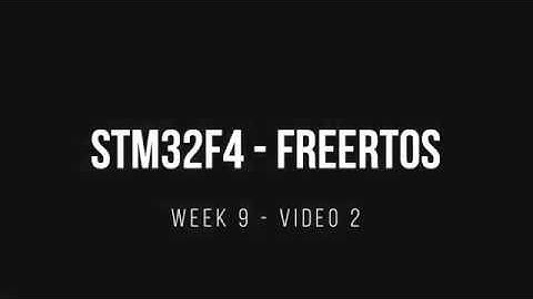 ENCE 3231 Week 9 - Video 2 - STM32F4 FreeRTOS