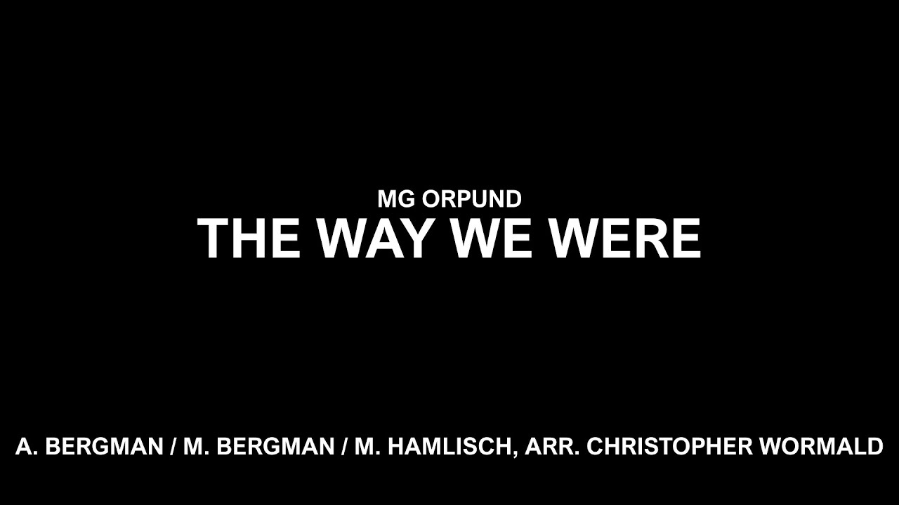 MG Orpund - The Way We Were, A. Bergman & M. Bergman & M. Hamlisch, Arr. Christopher Wormald