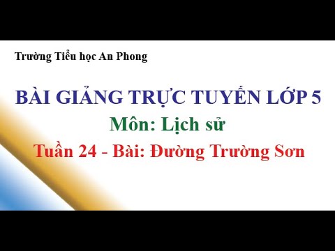 Lớp 5 - Tuần 24 - Môn: Lịch sử - Bài: Đường Trường Sơn