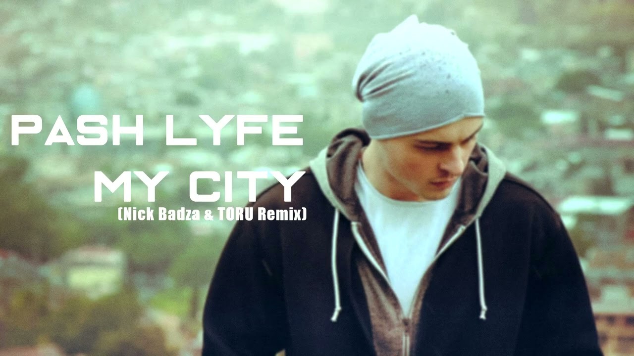 Pash Lyfe - My City (Nick Badza & TORU Remix) (2017)