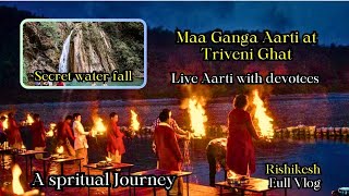 Live Ganga Aarti at Triveni Ghat, Rishikesh | गंगा आरती | Secret of Secret Water Fall | Best place