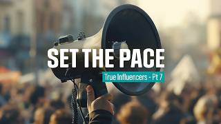 Setting The Pace (True Influencers - Pt 7) by Pastor King James