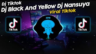 DJ BLACK AND YELLOW REMIX DJ NANSUYA VIRAL TIK TOK TERBARU 2023!!