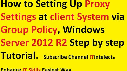 Proxy server Setting at client system via Group Policy at Server 2012 R2
