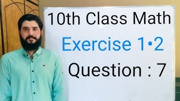 10th class Math Exercise 1.2 Question 7 |  Balochistan Board | FREE EDUCATION | Muhammad Hilal