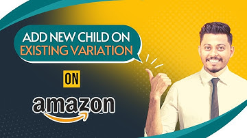 Add Variation on Existing Variation Listing on Amazon | 4 Easy Ways to Update Variation or Child