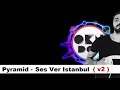 Ses Ver ISTANBUL vs Pyramid ( Okan DOGAN )