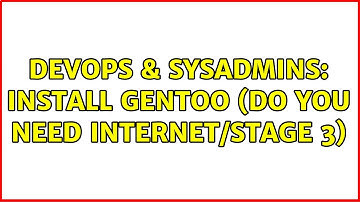 DevOps & SysAdmins: Install Gentoo (Do you need Internet/Stage 3)