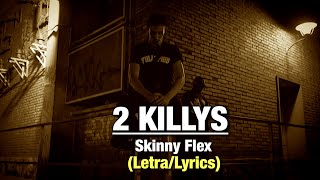 Skinny Flex- 2 KILLYS (Letra/Lyrics)