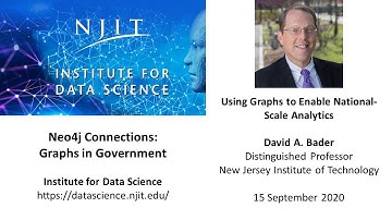 Neo4j, Graphs in Government: Using Graphs to Enable National-Scale Analytics, David A. Bader, NJIT