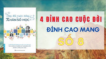 Đỉnh cao cuộc đời số 8 | 4 đỉnh cao cuộc đời | Thay đổi cuộc sống với nhân số học