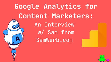 Google Analytics for Content Marketers: An Interview with Sam from SamWerb.com