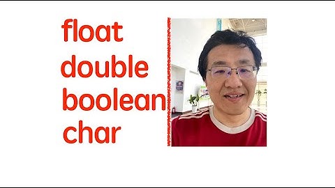 9. Java八种基本数据类型中的后四种：float、double、boolean和char类型