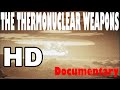 THE THERMONUCLEAR WEAPONS DOCUMENTARY