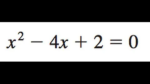 x^2 - 4x + 2 = 0
