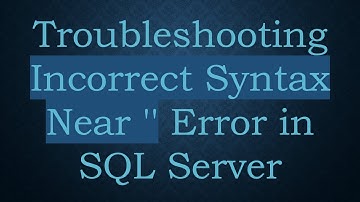 Troubleshooting Incorrect Syntax Near 