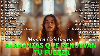 MUSICA CRISTIANA QUE DAN FUERZAS CUANDO MAS DEBIL ESTAS - HIMNOS DE ADORACION - ALABANZAS CRISTIANAS