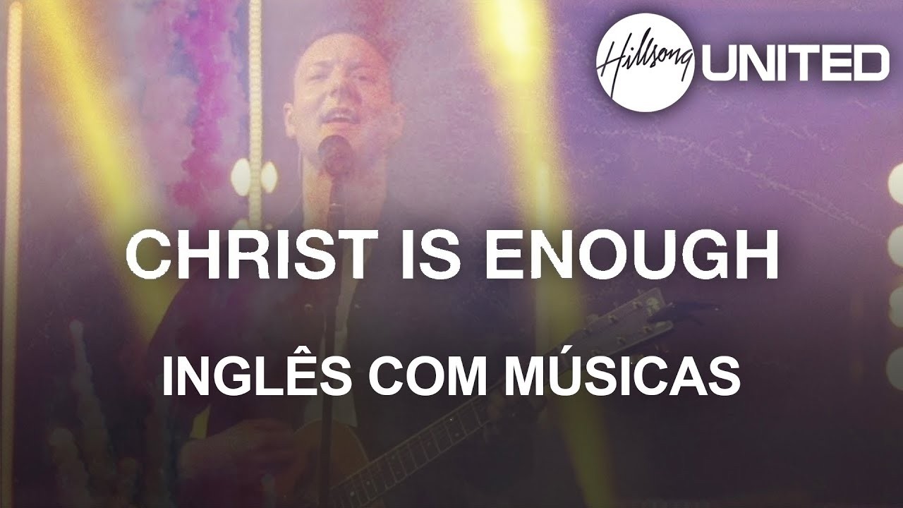 Aprenda Inglês com a Música CHRIST IS ENOUGH - HILLSONG UNITED