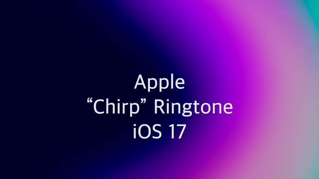 Apple “Chirp” Ringtone (iOS 17)