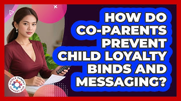 How Do Co-parents Prevent Child Loyalty Binds And Messaging? - Single Parent Support Hub