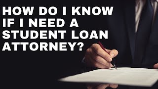 How do I know if I need a student loan attorney?