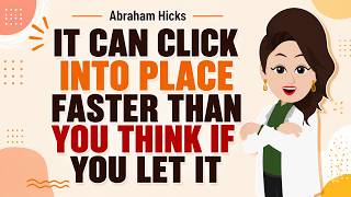 It can Click into Place Right Now if you just Let Go ✅Abraham Hicks 2026