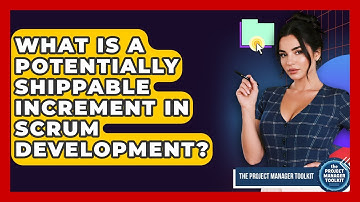 What Is A Potentially Shippable Increment In Scrum Development? - The Project Manager Toolkit